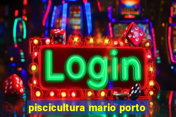 piscicultura mario porto